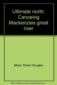 Ultimate North: Canoeing Mackenzie's great river
