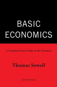 Basic Economics 4th Ed: A Common Sense Guide to the Economy