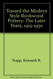 Toward the Modern Style Rookwood Pottery: The Later Years, 1915-1950