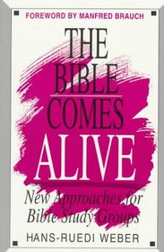 The Bible Comes Alive: New Approaches for Bible Study Groups