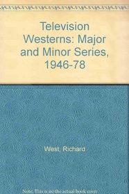 Television Westerns: Major and Minor Series, 1946-1978