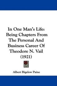 In One Man's Life: Being Chapters From The Personal And Business Career Of Theodore N. Vail (1921)