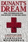 Dunants Dream: War, Switzerland and the History of the Red Cross