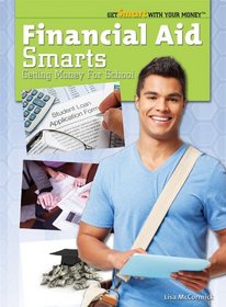 Financial Aid Smarts: Getting Money for School (Get Smart with Your Money (Rosen))