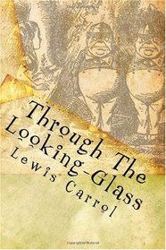 Through The Looking-Glass: And What Alice Found There
