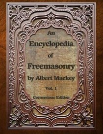 An Encyclopedia of Freemasonry: Volume One (An Encyclopaedia of Freemasonry) (Volume 1)