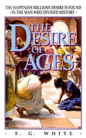 The Desire of Ages: The Happiness Millions Desire Is Found in the Man Who Divided History (Bible Study Companion Ser Series)