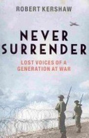 Never Surrender: Lost Voices of a Generation at War