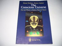 The Conscious Universe: Part and Whole in Modern Physical Theory