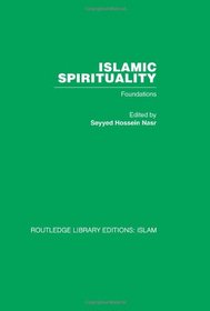 Islamic Spirituality: Foundations (Routledge Library Editions: Islam) (Volume 9)
