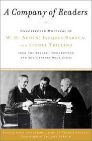 A Company of Readers : Uncollected Writings of W. H. Auden, Jacques Barzun, and Lionel Trilling from the Reader's Subscription and Mid-Century Book Clubs