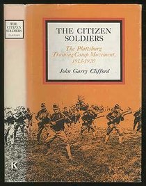 Citizen Soldiers: The Plattsburgh Training Camp Movement, 1913-1920