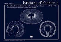 Patterns of Fashion 4: The Cut and Construction of Linen Shirts, Smocks, Neckwear, Headwear and Accessories for Men and Women C. 1540-1660 (Patterns of Fashion) (Patterns of Fashion)