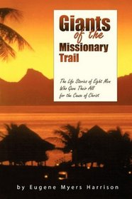 Giants of the Missionary Trail: The Life Stories of Eight Men Who Gave Their All for the Cause of Christ