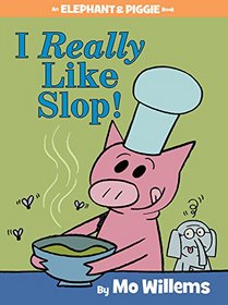 I Really Like Slop! (Elephant and Piggie, Bk 24)