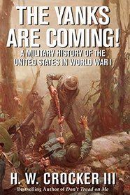 The Yanks Are Coming!: A Military History of the United States in World War I