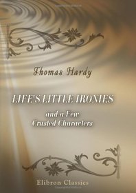 Life's Little Ironies and a Few Crusted Characters