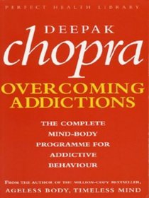 ADDICTIONS: THE COMPLETE MIND-BODY PROGRAMME FOR BEATING ADDICTIVE BEHAVIOUR (PERFECT HEALTH LIBRARY)