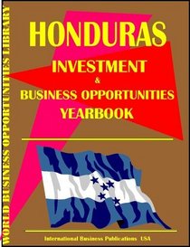 Honduras Investment & Business Opportunities Yearbook (World Investment & Business Opportunities Library)