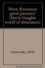 Were dinosaurs good parents? (Steck-Vaughn world of dinosaurs)