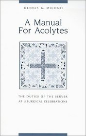 Manual for Acolytes: The Duties of the Server at Liturgical Celebrations