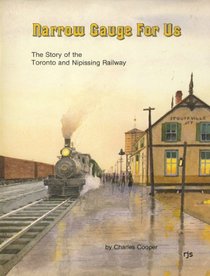 Narrow gauge for us: The story of the Toronto and Nipissing Railway