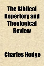 The Biblical Repertory and Theological Review