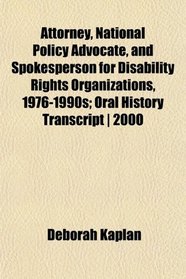 Attorney, National Policy Advocate, and Spokesperson for Disability Rights Organizations, 1976-1990s; Oral History Transcript | 2000