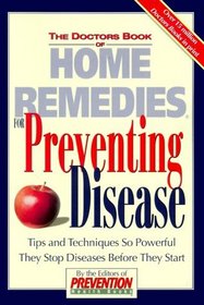 The Doctors Book of Home Remedies for Preventing Disease: Tips and Techniques So Powerful They Stop Diseases Before They Start