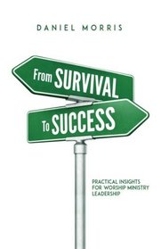 From Survival to Success: Practical Insights for Worship Ministry Leadership