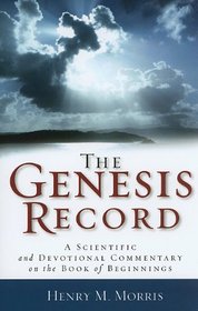 Genesis Record, The: A Scientific and Devotional Commentary on the Book of Beginnings