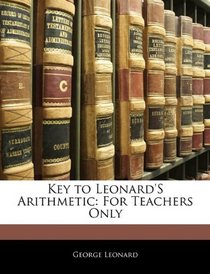 Key to Leonard'S Arithmetic: For Teachers Only