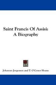 Saint Francis Of Assisi: A Biography
