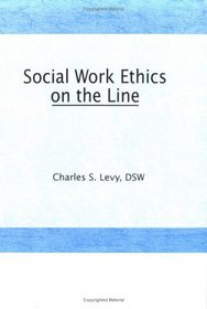 Social Work Ethics on the Line (Haworth Social Administration)