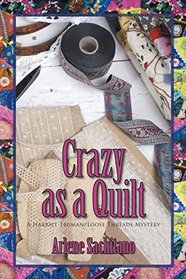 Crazy as a Quilt (A Harriet Turman/Loose Threads Mystery) (Volume 8)