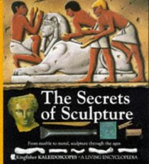 The Secrets of Sculpture (Kingfisher KALEIDOSCOPES)