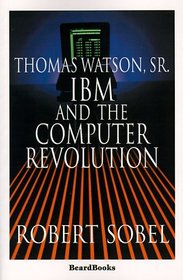 Thomas Watson, Sr: I*B*m and the Computer Revolution