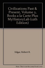 Civilizations Past & Present, Volume 2, Books a la Carte Plus MyHistoryLab (12th Edition)
