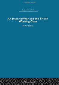 An Imperial War and the British Working Class: Working-Class Attitudes and Reactions to the Boer War, 1899-1902