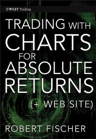 Trading With Charts for Absolute Returns (Wiley Trading)