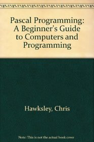 Pascal Programming: A Beginner's Guide to Computers and Programming