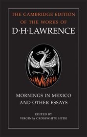 Mornings in Mexico and Other Essays (The Cambridge Edition of the Works of D. H. Lawrence)