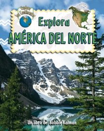 Explora America Del Norte (Explora Los Continentes / Explore the Continents) (Spanish Edition)