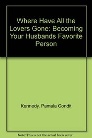 Where Have All the Lovers Gone: Becoming Your Husband's Favorite Person