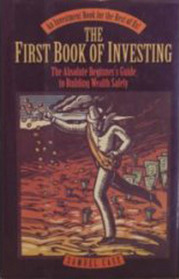 The First Book of Investing : The Absolute Beginner's Guide to Building Wealth Safely