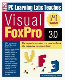 PC Learning Labs Teaches Visual Foxpro 3.0/Book and Disk (P C Learning Labs)