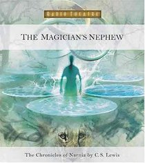 The Magician's Nephew (Radio Theatre: the Chronicles of Narnia)