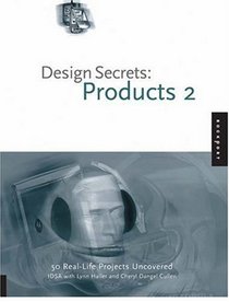 Design Secrets: Products 2: 50 Real-Life Product Design Projects Uncovered (Design Secrets)