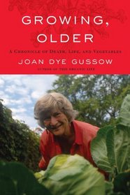 Growing, Older: A Chronicle of Death, Life, and Vegetables