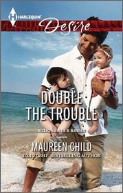 Double the Trouble (Billionaires and Babies) (Harlequin Desire, No 2289)